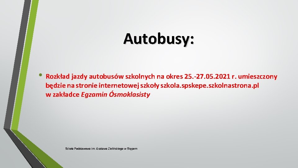 Autobusy: • Rozkład jazdy autobusów szkolnych na okres 25. -27. 05. 2021 r. umieszczony