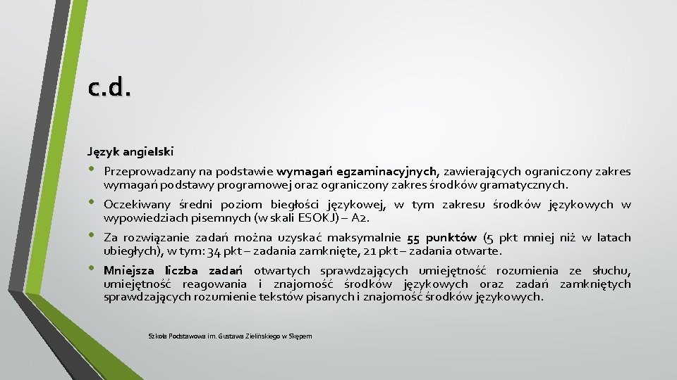 c. d. Język angielski • Przeprowadzany na podstawie wymagań egzaminacyjnych, zawierających ograniczony zakres wymagań