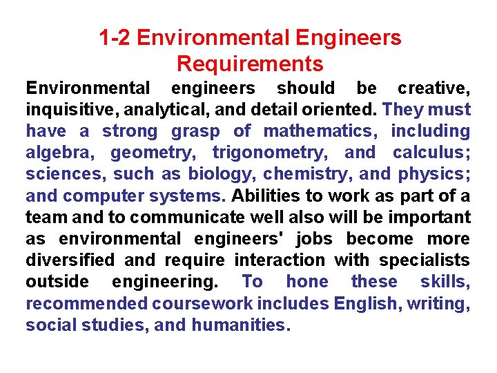 1 -2 Environmental Engineers Requirements Environmental engineers should be creative, inquisitive, analytical, and detail