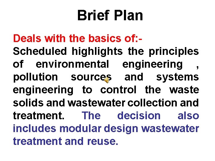 Brief Plan Deals with the basics of: Scheduled highlights the principles of environmental engineering