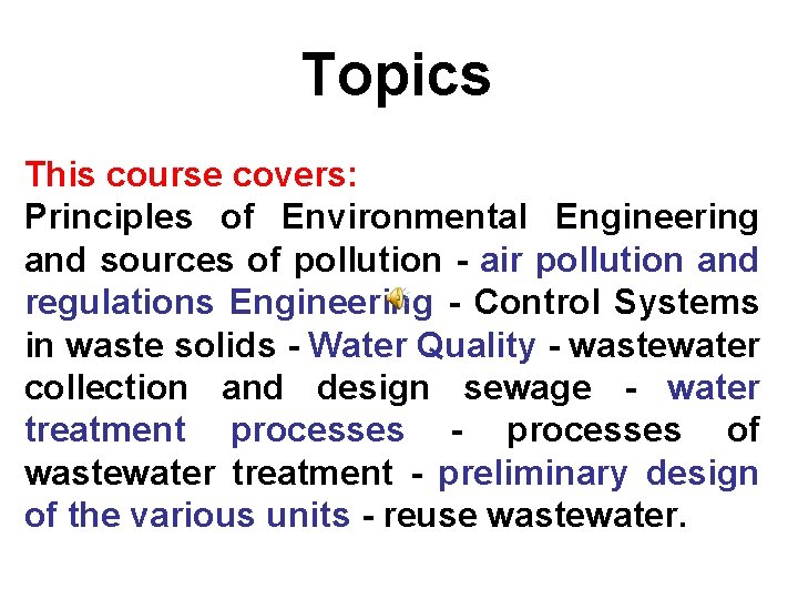 Topics This course covers: Principles of Environmental Engineering and sources of pollution - air