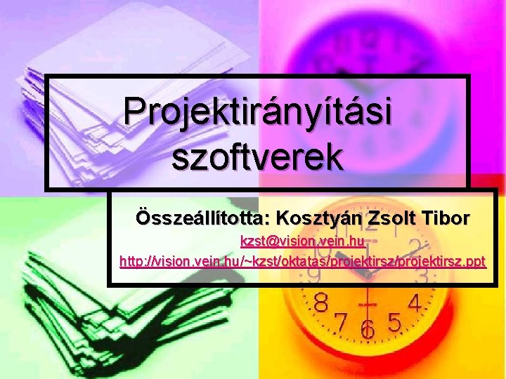 Projektirányítási szoftverek Összeállította: Kosztyán Zsolt Tibor kzst@vision. vein. hu http: //vision. vein. hu/~kzst/oktatas/projektirsz. ppt
