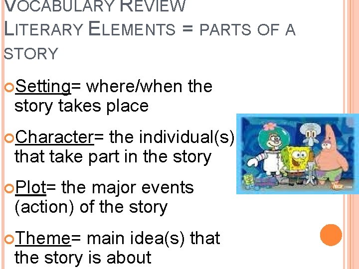 VOCABULARY REVIEW LITERARY ELEMENTS = PARTS OF A STORY Setting= where/when the story takes