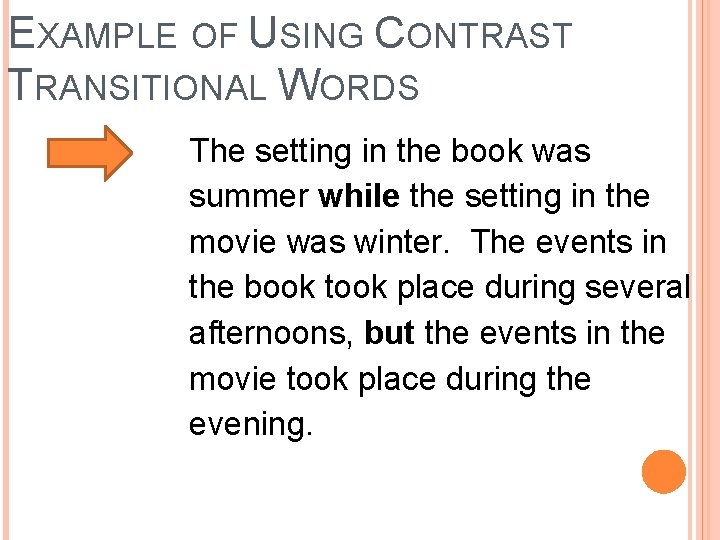 EXAMPLE OF USING CONTRAST TRANSITIONAL WORDS The setting in the book was summer while