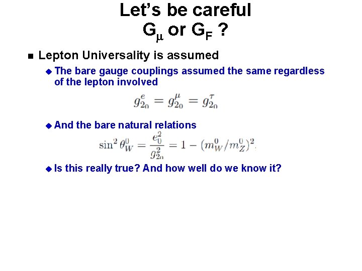 Let’s be careful G or GF ? n Lepton Universality is assumed u The