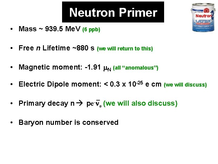 Neutron Primer Neutron • Mass ~ 939. 5 Me. V (6 ppb) • Free