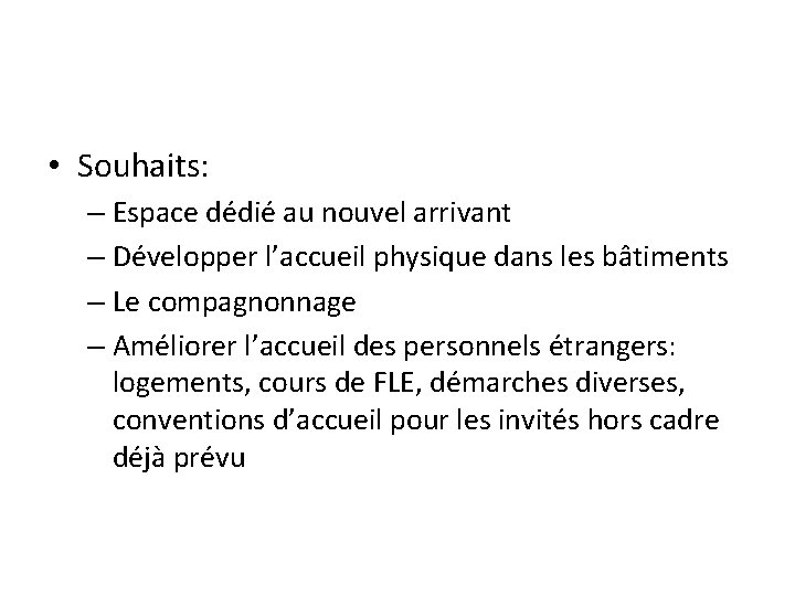  • Souhaits: – Espace dédié au nouvel arrivant – Développer l’accueil physique dans
