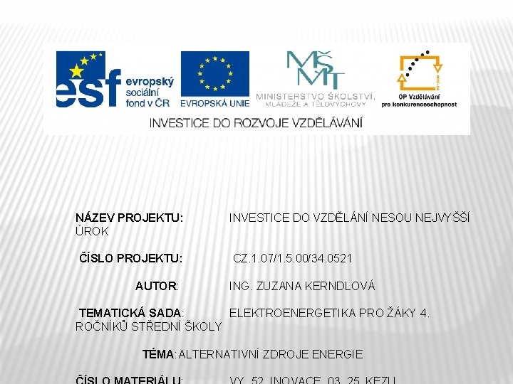 NÁZEV PROJEKTU: ÚROK INVESTICE DO VZDĚLÁNÍ NESOU NEJVYŠŠÍ ČÍSLO PROJEKTU: CZ. 1. 07/1. 5.