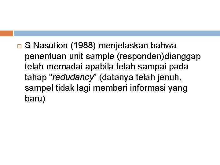  S Nasution (1988) menjelaskan bahwa penentuan unit sample (responden)dianggap telah memadai apabila telah