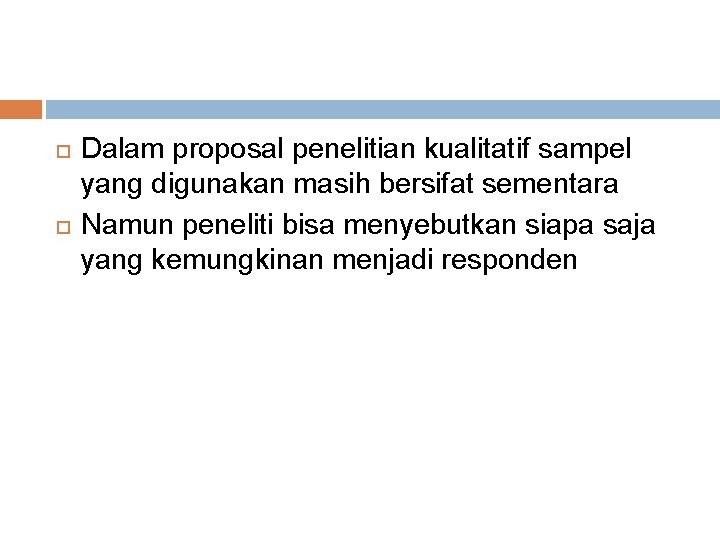  Dalam proposal penelitian kualitatif sampel yang digunakan masih bersifat sementara Namun peneliti bisa