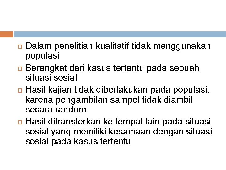  Dalam penelitian kualitatif tidak menggunakan populasi Berangkat dari kasus tertentu pada sebuah situasi