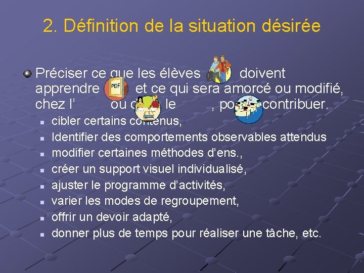 2. Définition de la situation désirée Préciser ce que les élèves doivent apprendre et