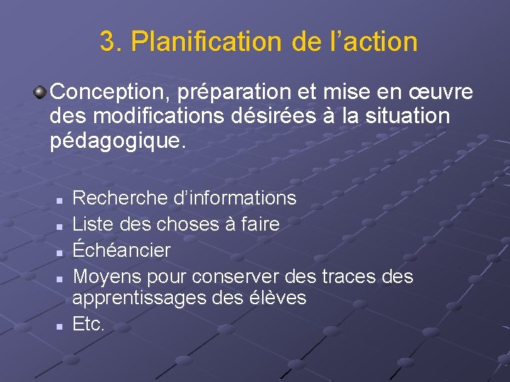 3. Planification de l’action Conception, préparation et mise en œuvre des modifications désirées à