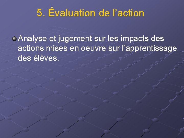 5. Évaluation de l’action Analyse et jugement sur les impacts des actions mises en