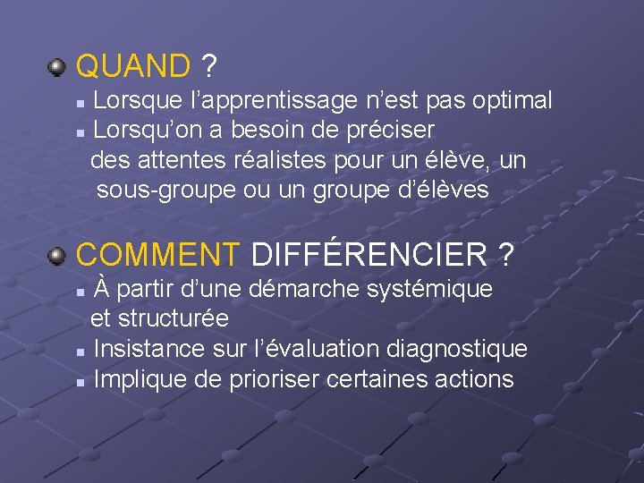 QUAND ? Lorsque l’apprentissage n’est pas optimal n Lorsqu’on a besoin de préciser des