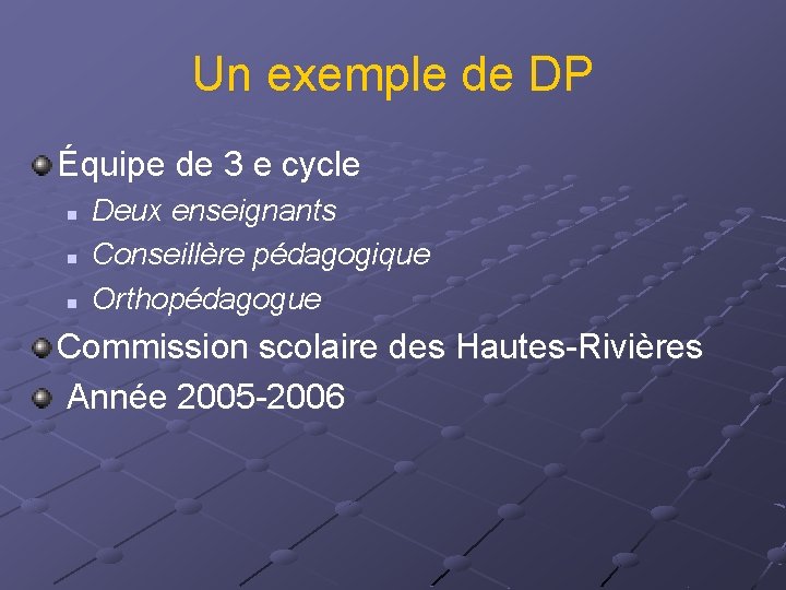 Un exemple de DP Équipe de 3 e cycle n n n Deux enseignants