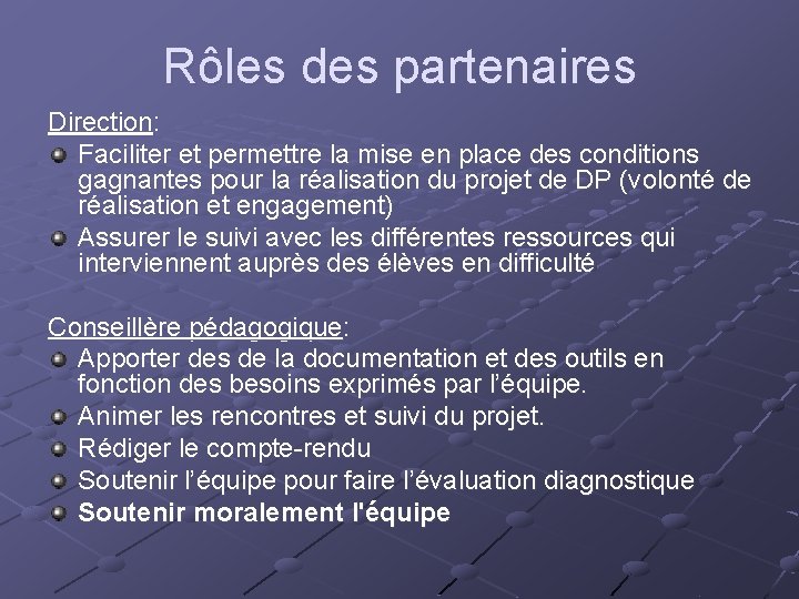 Rôles des partenaires Direction: Faciliter et permettre la mise en place des conditions gagnantes