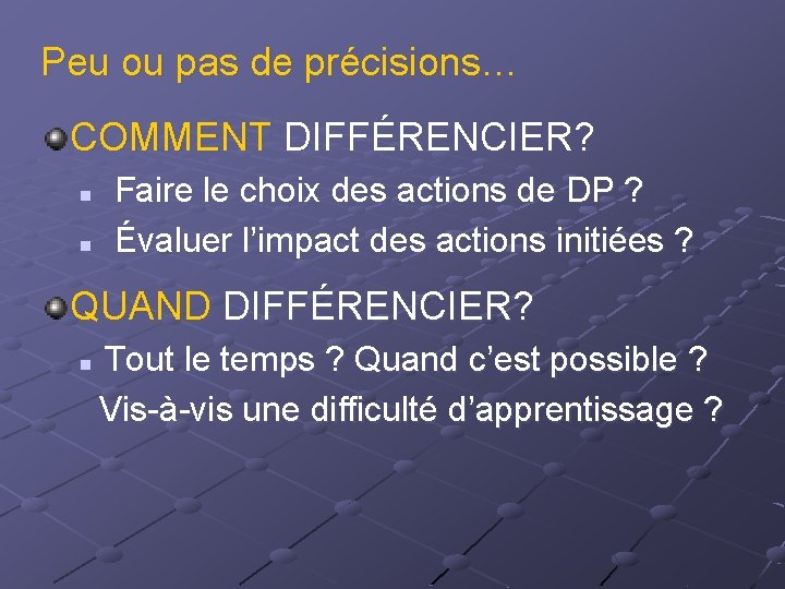 Peu ou pas de précisions… COMMENT DIFFÉRENCIER? n n Faire le choix des actions