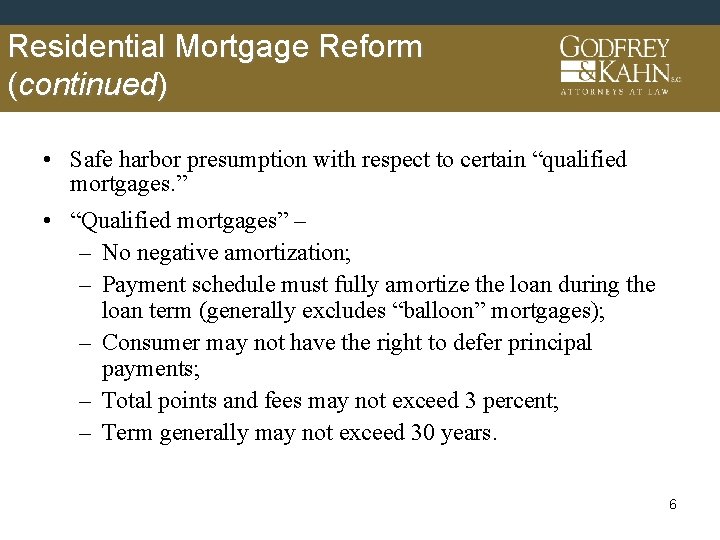 Residential Mortgage Reform (continued) • Safe harbor presumption with respect to certain “qualified mortgages.