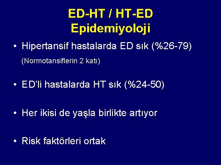 ED-HT / HT-ED Epidemiyoloji • Hipertansif hastalarda ED sık (%26 -79) (Normotansiflerin 2 katı)