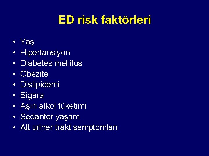 ED risk faktörleri • • • Yaş Hipertansiyon Diabetes mellitus Obezite Dislipidemi Sigara Aşırı