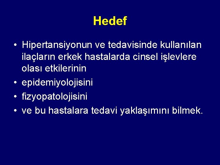 Hedef • Hipertansiyonun ve tedavisinde kullanılan ilaçların erkek hastalarda cinsel işlevlere olası etkilerinin •