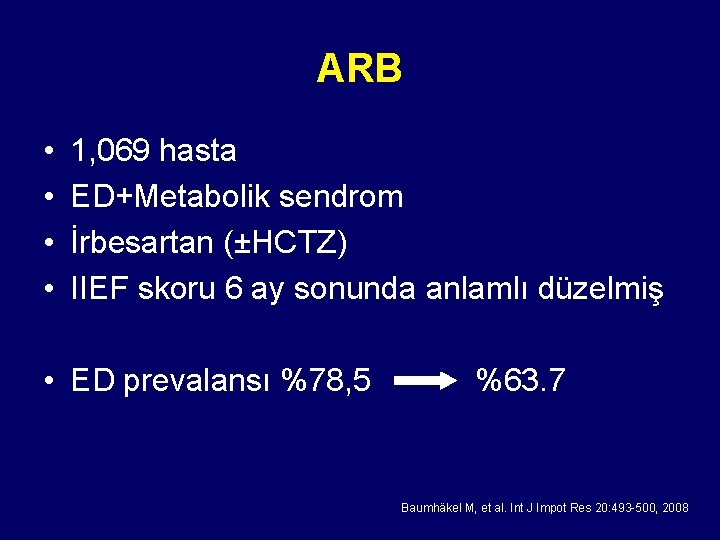 ARB • • 1, 069 hasta ED+Metabolik sendrom İrbesartan (±HCTZ) IIEF skoru 6 ay