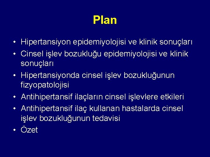 Plan • Hipertansiyon epidemiyolojisi ve klinik sonuçları • Cinsel işlev bozukluğu epidemiyolojisi ve klinik
