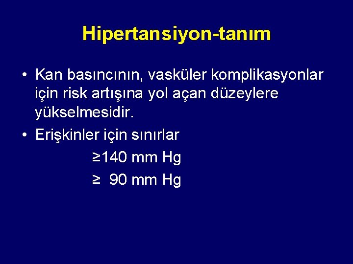 Hipertansiyon-tanım • Kan basıncının, vasküler komplikasyonlar için risk artışına yol açan düzeylere yükselmesidir. •