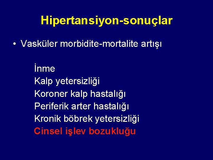 Hipertansiyon-sonuçlar • Vasküler morbidite-mortalite artışı İnme Kalp yetersizliği Koroner kalp hastalığı Periferik arter hastalığı