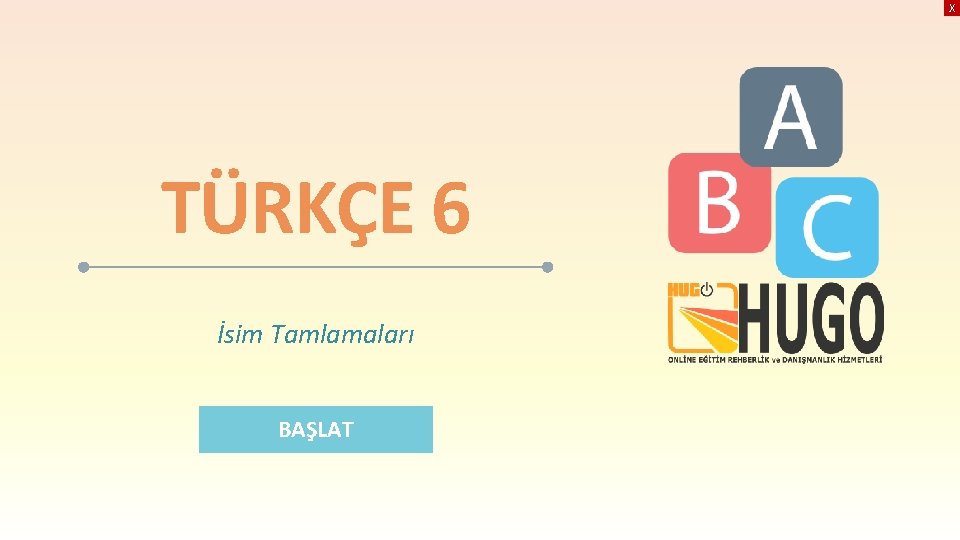 X TÜRKÇE 6 İsim Tamlamaları BAŞLAT 