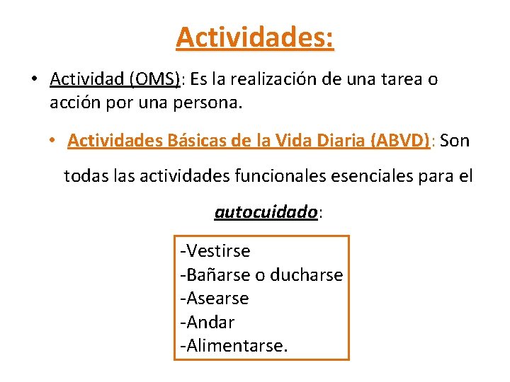 Actividades: • Actividad (OMS): Es la realización de una tarea o acción por una