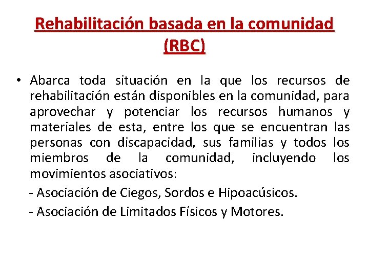 Rehabilitación basada en la comunidad (RBC) • Abarca toda situación en la que los