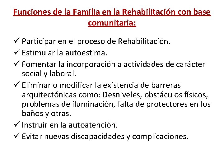 Funciones de la Familia en la Rehabilitación con base comunitaria: ü Participar en el