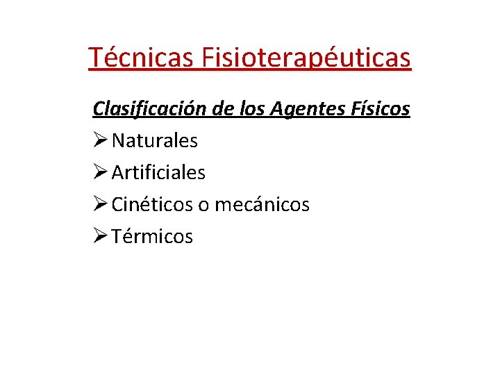 Técnicas Fisioterapéuticas Clasificación de los Agentes Físicos Ø Naturales Ø Artificiales Ø Cinéticos o