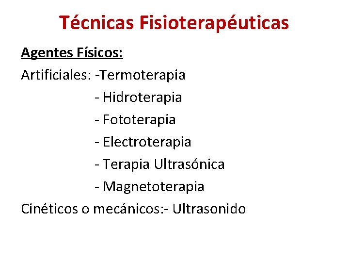 Técnicas Fisioterapéuticas Agentes Físicos: Artificiales: -Termoterapia - Hidroterapia - Fototerapia - Electroterapia - Terapia