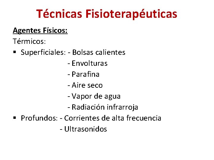 Técnicas Fisioterapéuticas Agentes Físicos: Térmicos: § Superficiales: - Bolsas calientes - Envolturas - Parafina