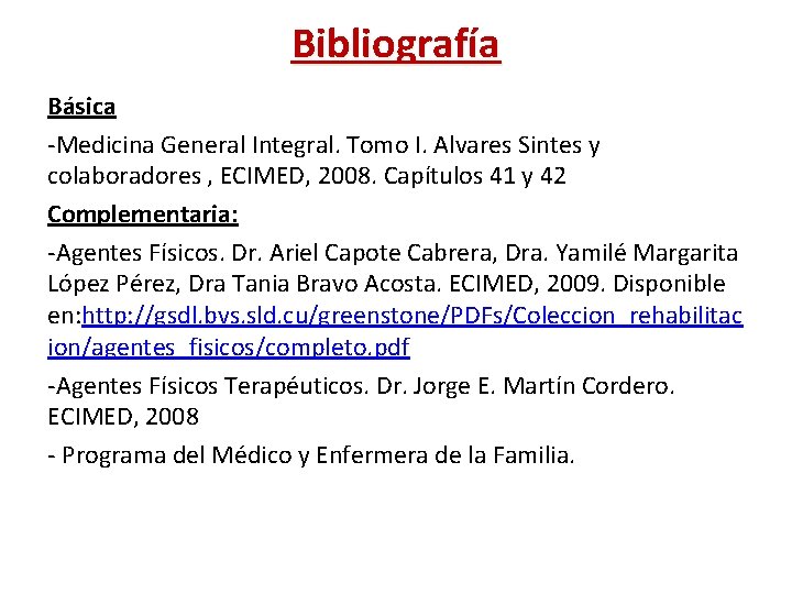 Bibliografía Básica -Medicina General Integral. Tomo I. Alvares Sintes y colaboradores , ECIMED, 2008.
