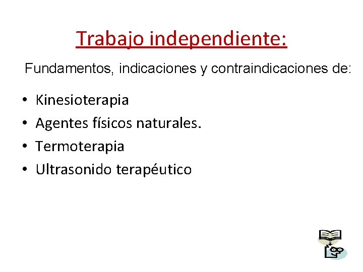 Trabajo independiente: Fundamentos, indicaciones y contraindicaciones de: • • Kinesioterapia Agentes físicos naturales. Termoterapia