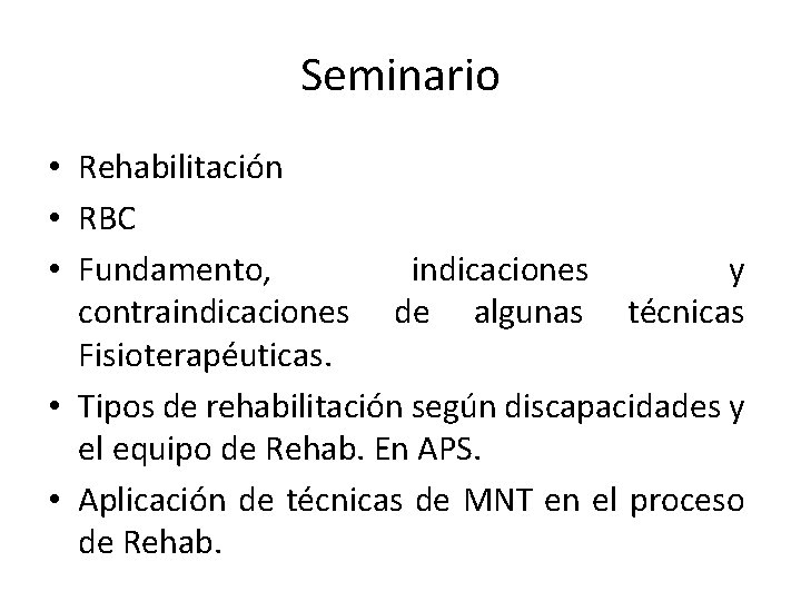 Seminario • Rehabilitación • RBC • Fundamento, indicaciones y contraindicaciones de algunas técnicas Fisioterapéuticas.