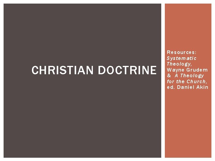 CHRISTIAN DOCTRINE Resources: Systematic Theology, Wayne Grudem & A Theology for the Church, ed.