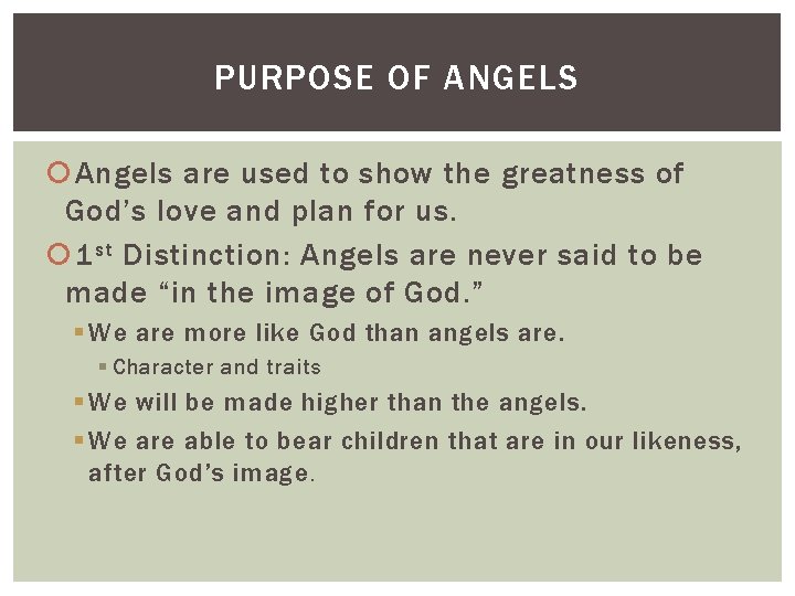 PURPOSE OF ANGELS Angels are used to show the greatness of God’s love and