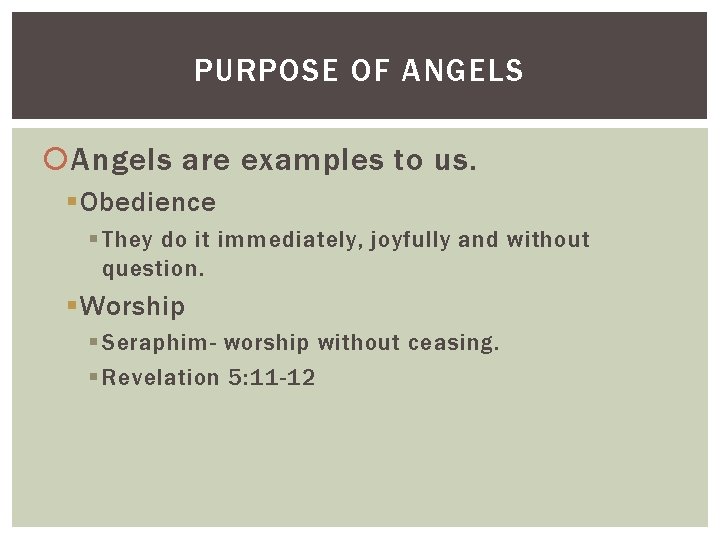 PURPOSE OF ANGELS Angels are examples to us. § Obedience § They do it