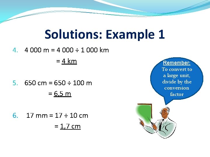 Solutions: Example 1 4. 4 000 m = 4 000 ÷ 1 000 km