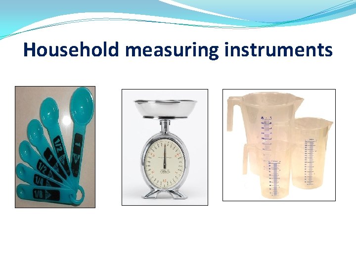 Household measuring instruments 