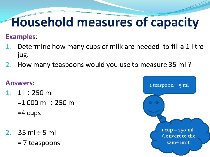 Household measures of capacity Examples: 1. Determine how many cups of milk are needed