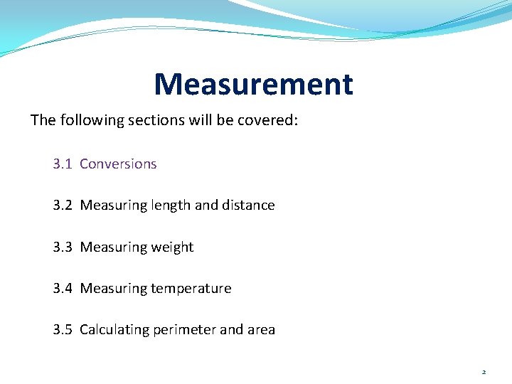 Measurement The following sections will be covered: 3. 1 Conversions 3. 2 Measuring length