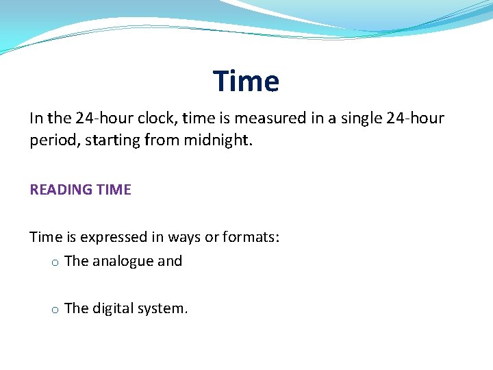 Time In the 24 -hour clock, time is measured in a single 24 -hour