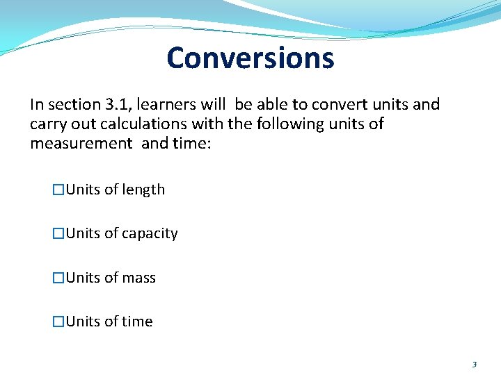 Conversions In section 3. 1, learners will be able to convert units and carry