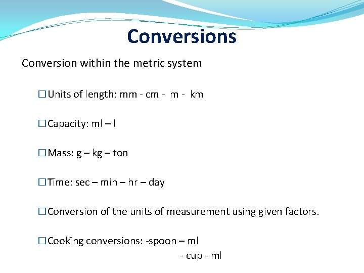 Conversions Conversion within the metric system �Units of length: mm - cm - km